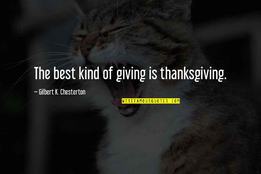 Koutras Obituary Quotes By Gilbert K. Chesterton: The best kind of giving is thanksgiving.