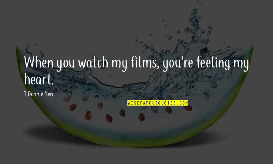 Koutroulis Car Quotes By Donnie Yen: When you watch my films, you're feeling my Koutroulis Car Quotes By Donnie Yen: When you watch my films, you're feeling my
