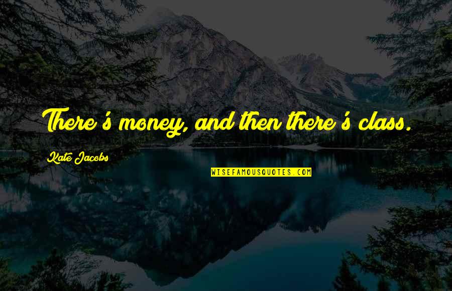 Kouvola Map Quotes By Kate Jacobs: There's money, and then there's class. Kouvola Map Quotes By Kate Jacobs: There's money, and then there's class.