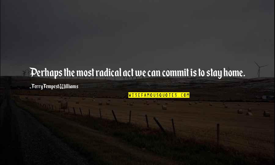 Kouvola Map Quotes By Terry Tempest Williams: Perhaps the most radical act we can commit Kouvola Map Quotes By Terry Tempest Williams: Perhaps the most radical act we can commit