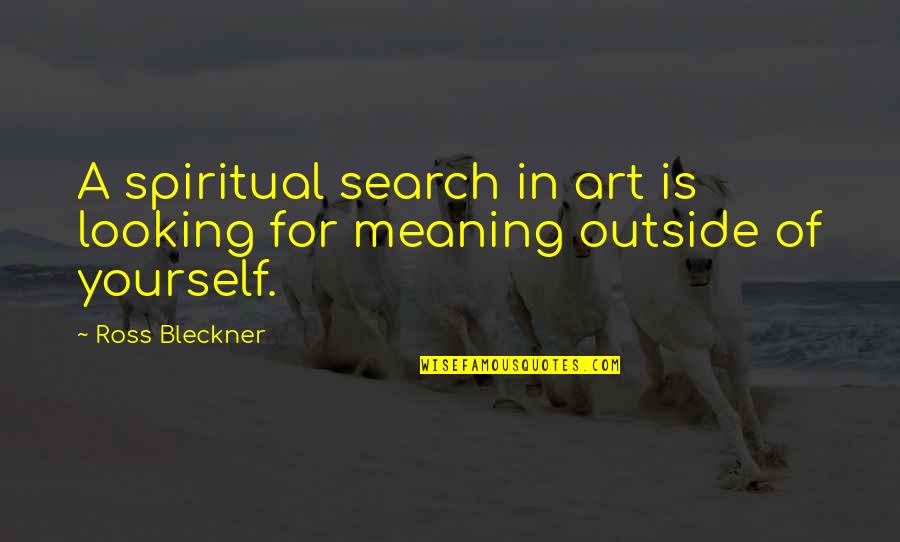 Kouvouklion Quotes By Ross Bleckner: A spiritual search in art is looking for