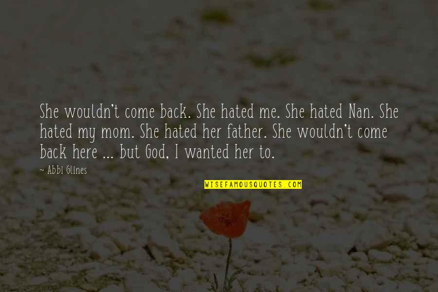 Kouwenhoven Arms Quotes By Abbi Glines: She wouldn't come back. She hated me. She