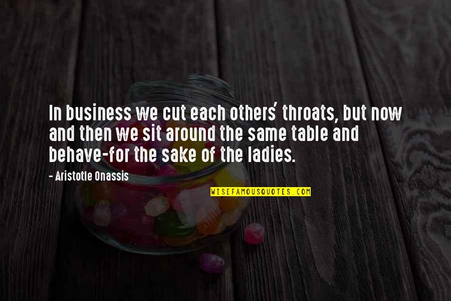 Kouwenhoven Arms Quotes By Aristotle Onassis: In business we cut each others' throats, but