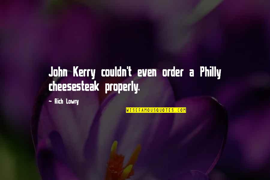 Kouya Quotes By Rich Lowry: John Kerry couldn't even order a Philly cheesesteak