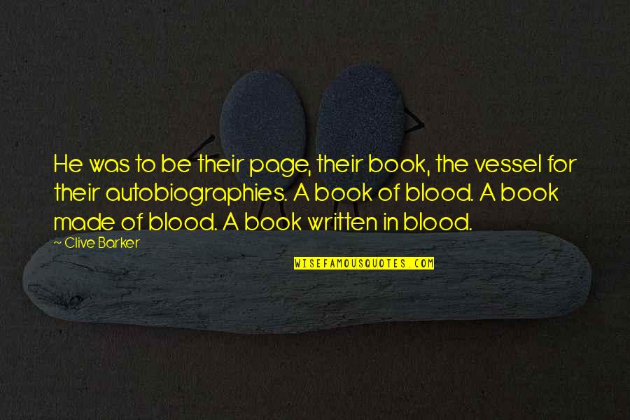 Kouzounian Quotes By Clive Barker: He was to be their page, their book,