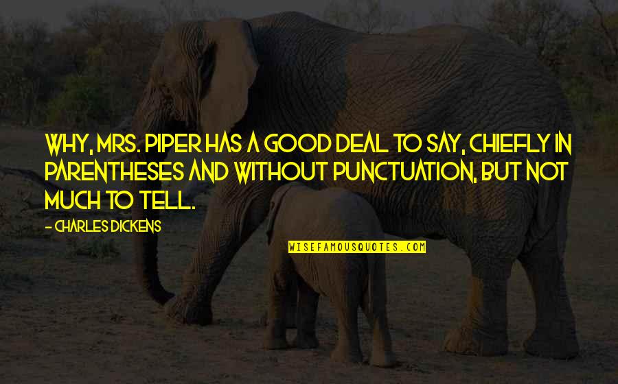 Kov Cik Kscm Quotes By Charles Dickens: Why, Mrs. Piper has a good deal to Kov Cik Kscm Quotes By Charles Dickens: Why, Mrs. Piper has a good deal to