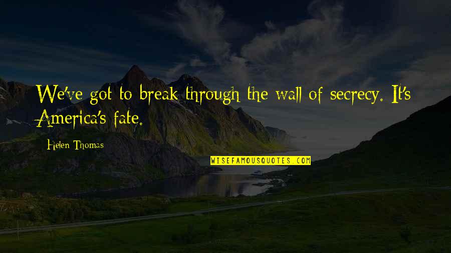 Kov Cs Aut Quotes By Helen Thomas: We've got to break through the wall of