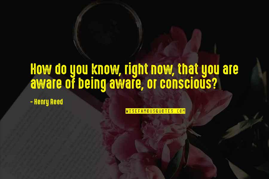 Kov Cs Aut Quotes By Henry Reed: How do you know, right now, that you