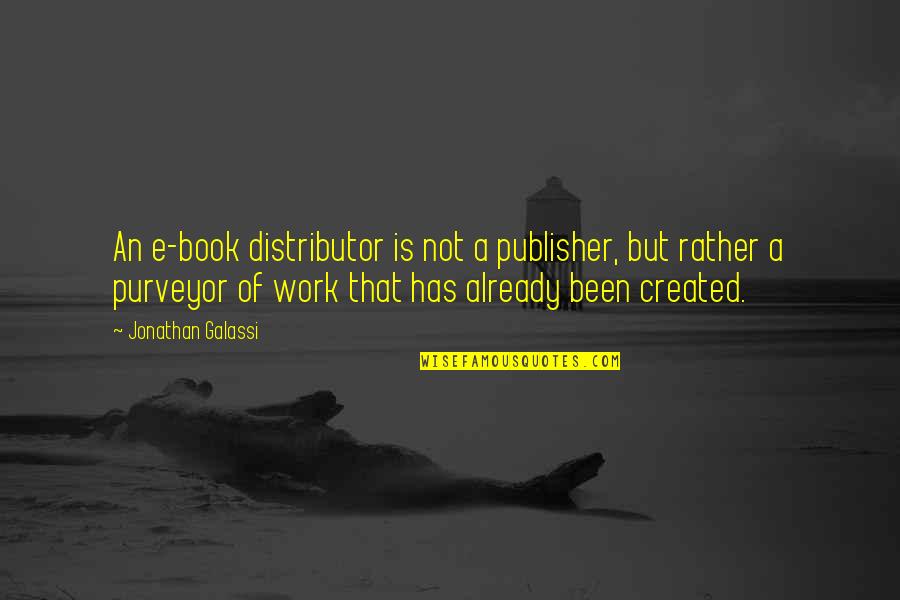 Kov Cs Kati Quotes By Jonathan Galassi: An e-book distributor is not a publisher, but Kov Cs Kati Quotes By Jonathan Galassi: An e-book distributor is not a publisher, but