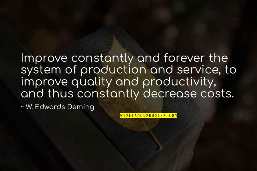 Kov Ri Krizant M Kert Szet Quotes By W. Edwards Deming: Improve constantly and forever the system of production
