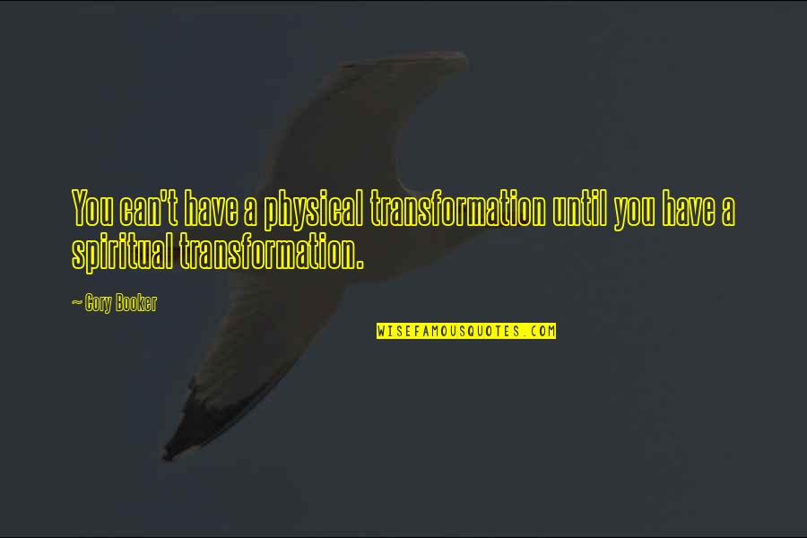 Kov Ry Zolt N Quotes By Cory Booker: You can't have a physical transformation until you