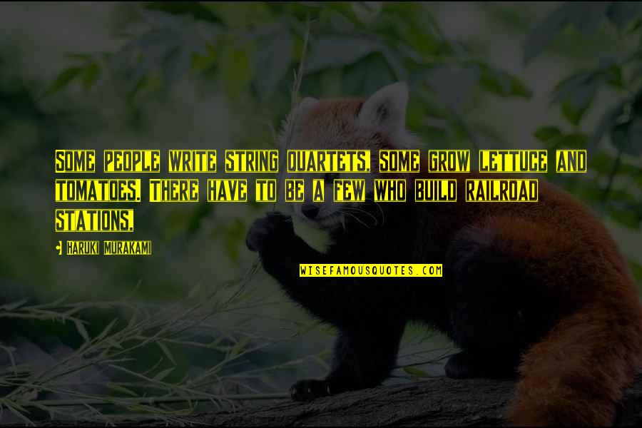 Kovacevic Chardonnay Quotes By Haruki Murakami: Some people write string quartets, some grow lettuce Kovacevic Chardonnay Quotes By Haruki Murakami: Some people write string quartets, some grow lettuce