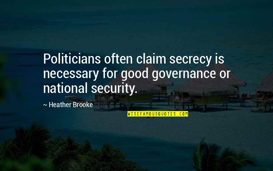 Kovacevic Chardonnay Quotes By Heather Brooke: Politicians often claim secrecy is necessary for good Kovacevic Chardonnay Quotes By Heather Brooke: Politicians often claim secrecy is necessary for good