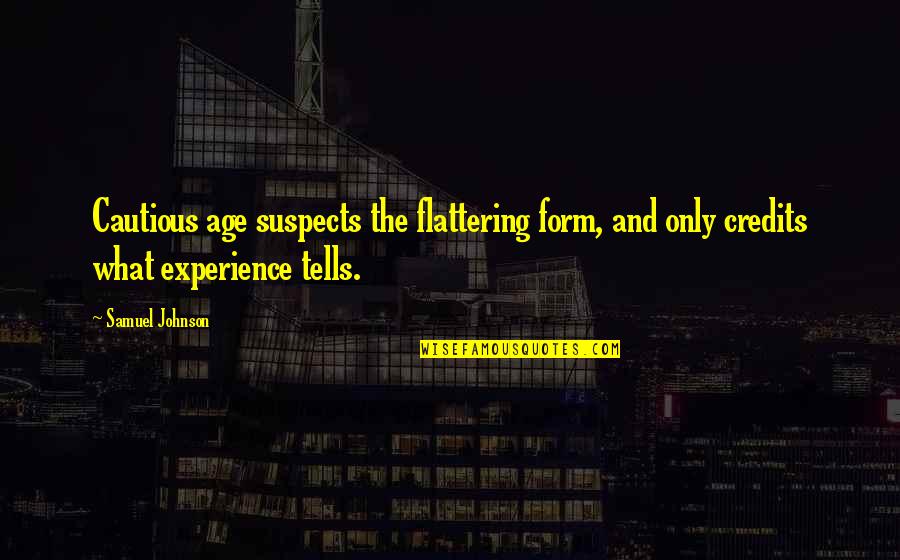 Kovacikova Quotes By Samuel Johnson: Cautious age suspects the flattering form, and only