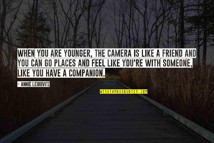 Kovack Aim Quotes By Annie Leibovitz: When you are younger, the camera is like Kovack Aim Quotes By Annie Leibovitz: When you are younger, the camera is like