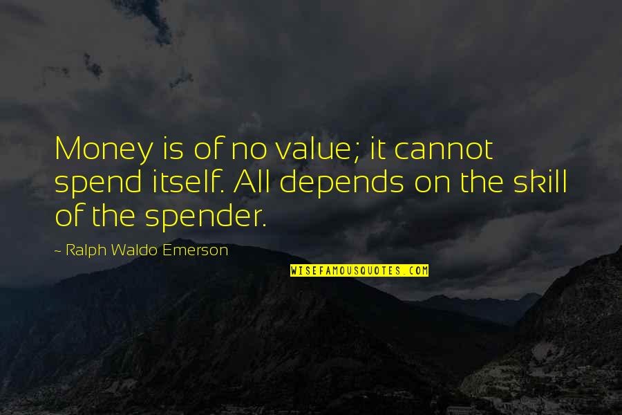 Kovack Aim Quotes By Ralph Waldo Emerson: Money is of no value; it cannot spend Kovack Aim Quotes By Ralph Waldo Emerson: Money is of no value; it cannot spend
