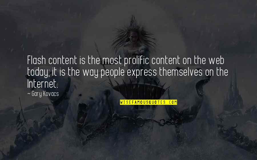 Kovacs Quotes By Gary Kovacs: Flash content is the most prolific content on Kovacs Quotes By Gary Kovacs: Flash content is the most prolific content on