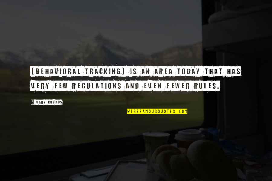 Kovacs Quotes By Gary Kovacs: [Behavioral tracking] is an area today that has