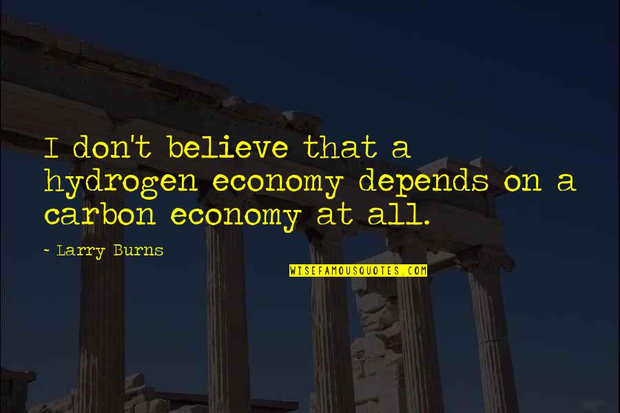 Kovalev Boxer Quotes By Larry Burns: I don't believe that a hydrogen economy depends