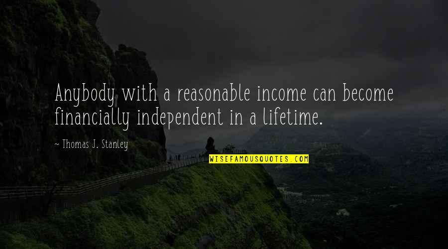 Kovalev Boxer Quotes By Thomas J. Stanley: Anybody with a reasonable income can become financially Kovalev Boxer Quotes By Thomas J. Stanley: Anybody with a reasonable income can become financially