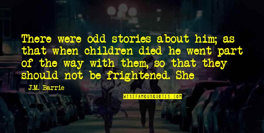 Kovaleva Brand Quotes By J.M. Barrie: There were odd stories about him; as that Kovaleva Brand Quotes By J.M. Barrie: There were odd stories about him; as that