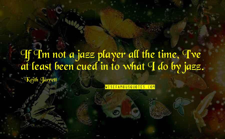 Kovalyonok Oleksandr Quotes By Keith Jarrett: If I'm not a jazz player all the Kovalyonok Oleksandr Quotes By Keith Jarrett: If I'm not a jazz player all the
