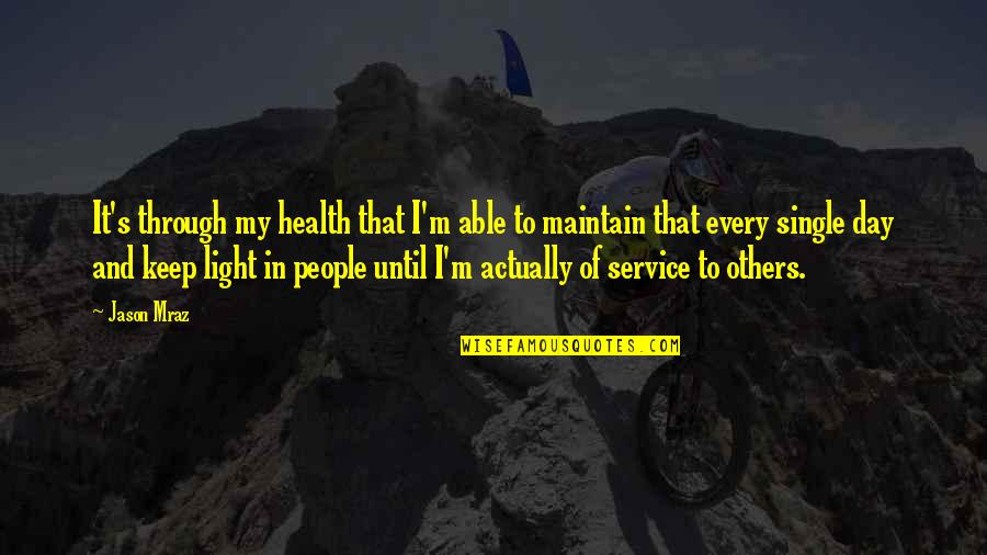 Kovanaze Quotes By Jason Mraz: It's through my health that I'm able to Kovanaze Quotes By Jason Mraz: It's through my health that I'm able to