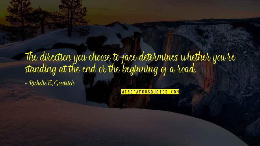 Kovanda Quotes By Richelle E. Goodrich: The direction you choose to face determines whether Kovanda Quotes By Richelle E. Goodrich: The direction you choose to face determines whether
