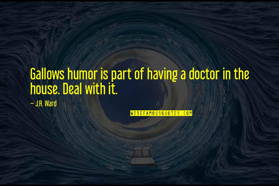 Kovecses Design Quotes By J.R. Ward: Gallows humor is part of having a doctor