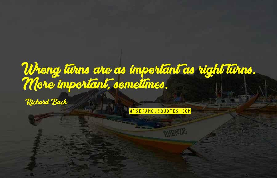 Kovic Drown Quotes By Richard Bach: Wrong turns are as important as right turns.
