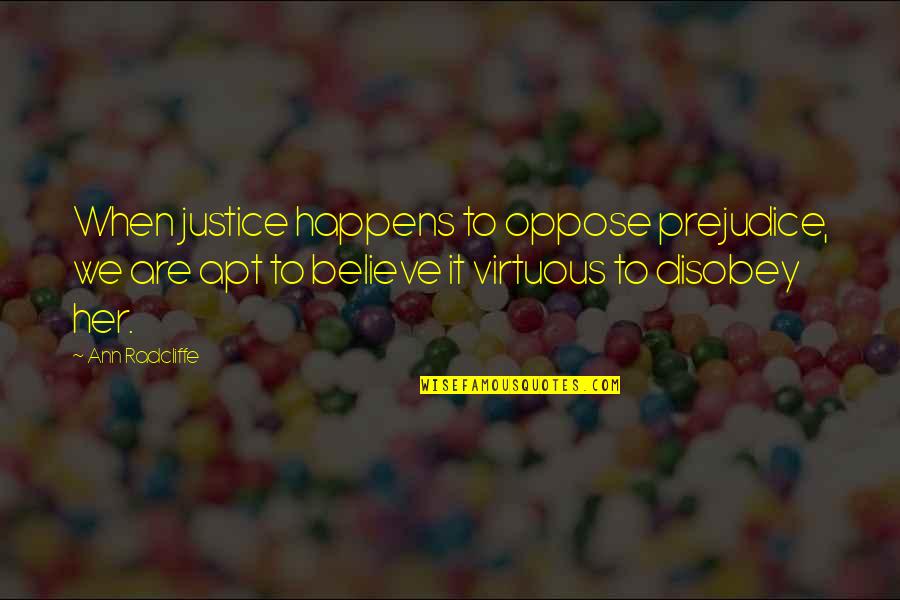 Kovicheck Quotes By Ann Radcliffe: When justice happens to oppose prejudice, we are Kovicheck Quotes By Ann Radcliffe: When justice happens to oppose prejudice, we are
