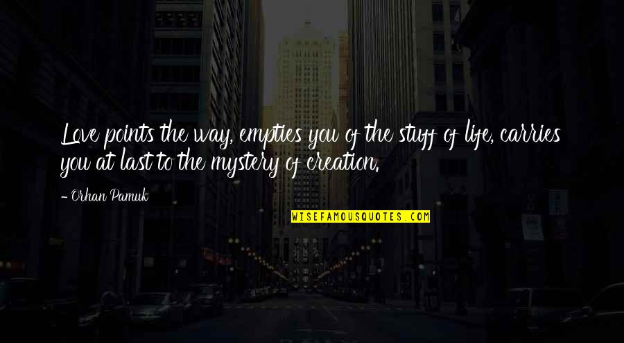 Kovilambakkam Quotes By Orhan Pamuk: Love points the way, empties you of the