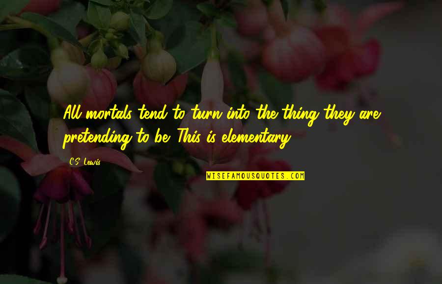Kovitec Quotes By C.S. Lewis: All mortals tend to turn into the thing