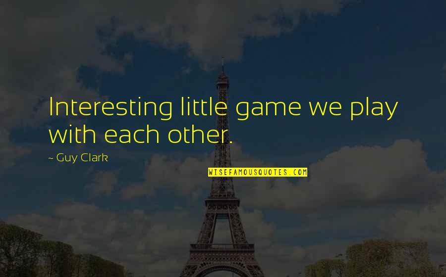 Kovler Transplant Quotes By Guy Clark: Interesting little game we play with each other. Kovler Transplant Quotes By Guy Clark: Interesting little game we play with each other.