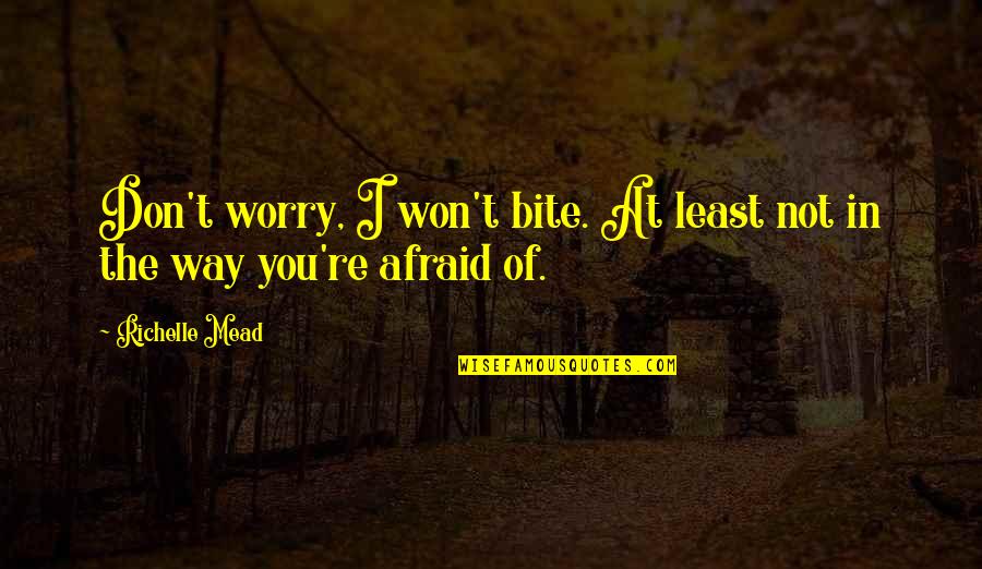 Kovot Fondue Quotes By Richelle Mead: Don't worry, I won't bite. At least not