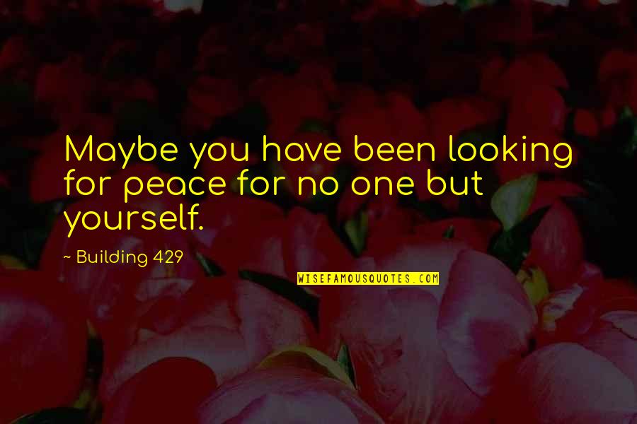 Kovsk Samospr Va Quotes By Building 429: Maybe you have been looking for peace for