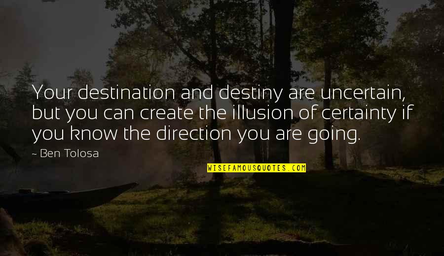 Kowalchick Vet Quotes By Ben Tolosa: Your destination and destiny are uncertain, but you