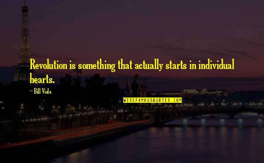 Kowalczyk Md Quotes By Bill Viola: Revolution is something that actually starts in individual