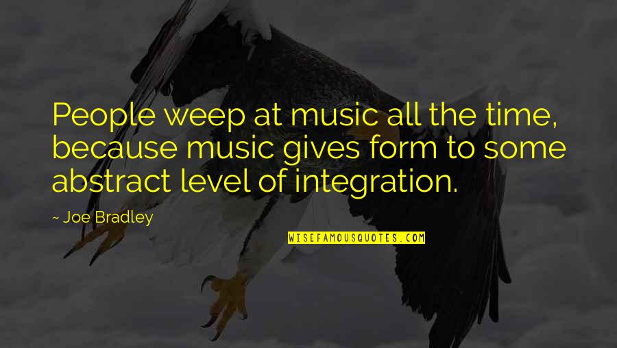 Kowalewski Ferreira Quotes By Joe Bradley: People weep at music all the time, because Kowalewski Ferreira Quotes By Joe Bradley: People weep at music all the time, because