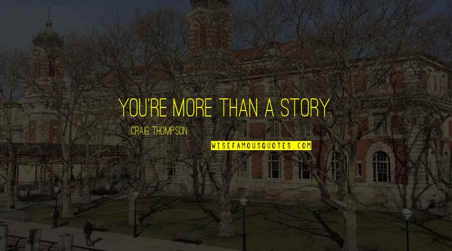 Kowaliga Quotes By Craig Thompson: You're more than a story.