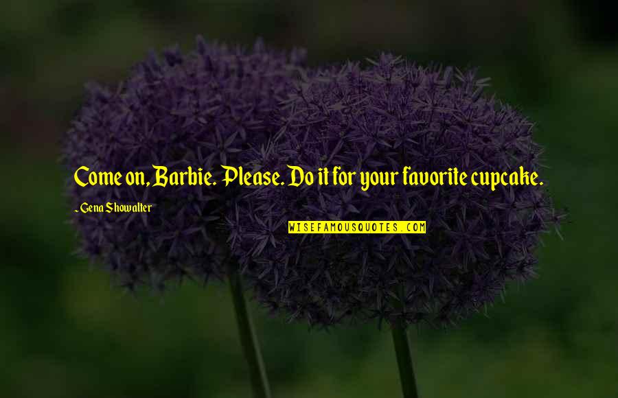 Kowalik And Associates Quotes By Gena Showalter: Come on, Barbie. Please. Do it for your