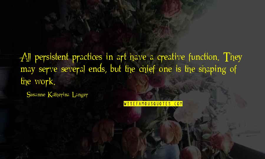 Kowalke Plumbing Quotes By Susanne Katherina Langer: All persistent practices in art have a creative