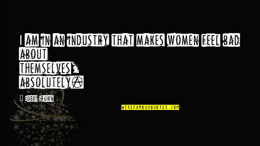 Kowalke Weebly Quotes By Bobbi Brown: I am in an industry that makes women
