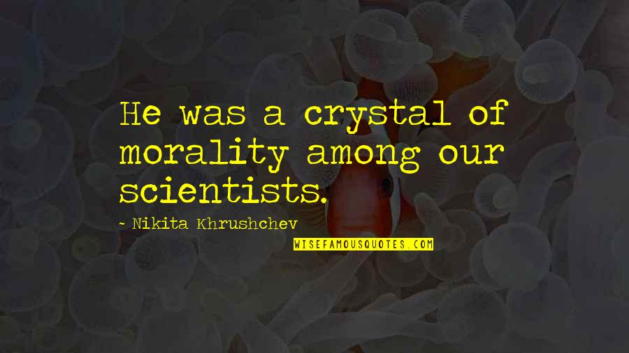 Kowalska Faustina Quotes By Nikita Khrushchev: He was a crystal of morality among our Kowalska Faustina Quotes By Nikita Khrushchev: He was a crystal of morality among our
