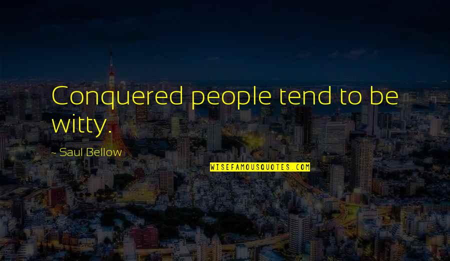 Kowalska Faustina Quotes By Saul Bellow: Conquered people tend to be witty. Kowalska Faustina Quotes By Saul Bellow: Conquered people tend to be witty.
