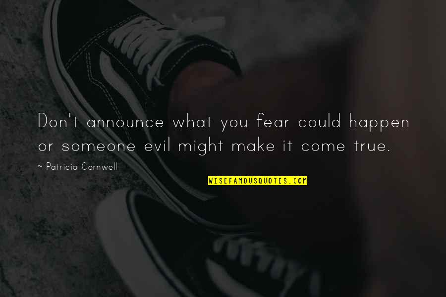 Kowalskis Market Quotes By Patricia Cornwell: Don't announce what you fear could happen or Kowalskis Market Quotes By Patricia Cornwell: Don't announce what you fear could happen or