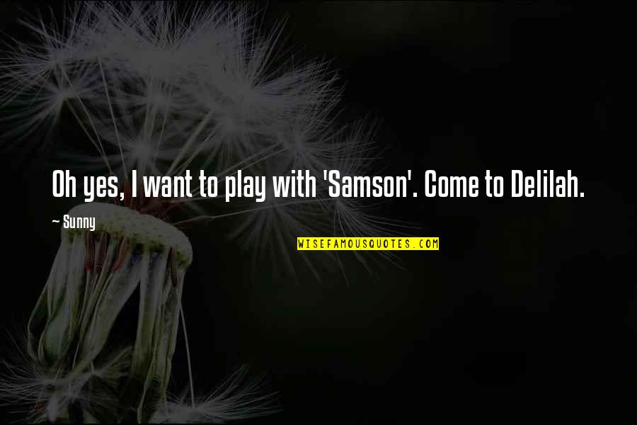 Kowe Quotes By Sunny: Oh yes, I want to play with 'Samson'.