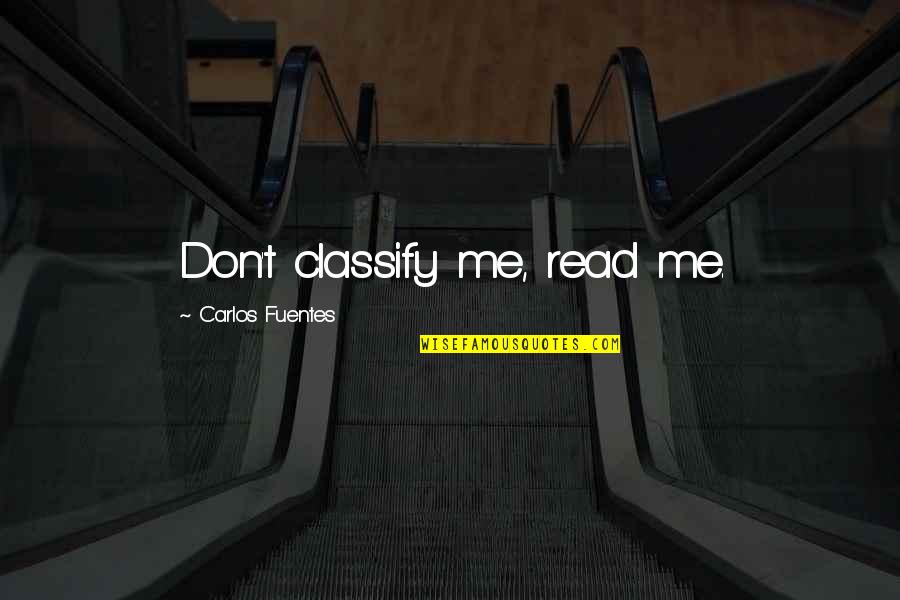 Kowlessar Origin Quotes By Carlos Fuentes: Don't classify me, read me.