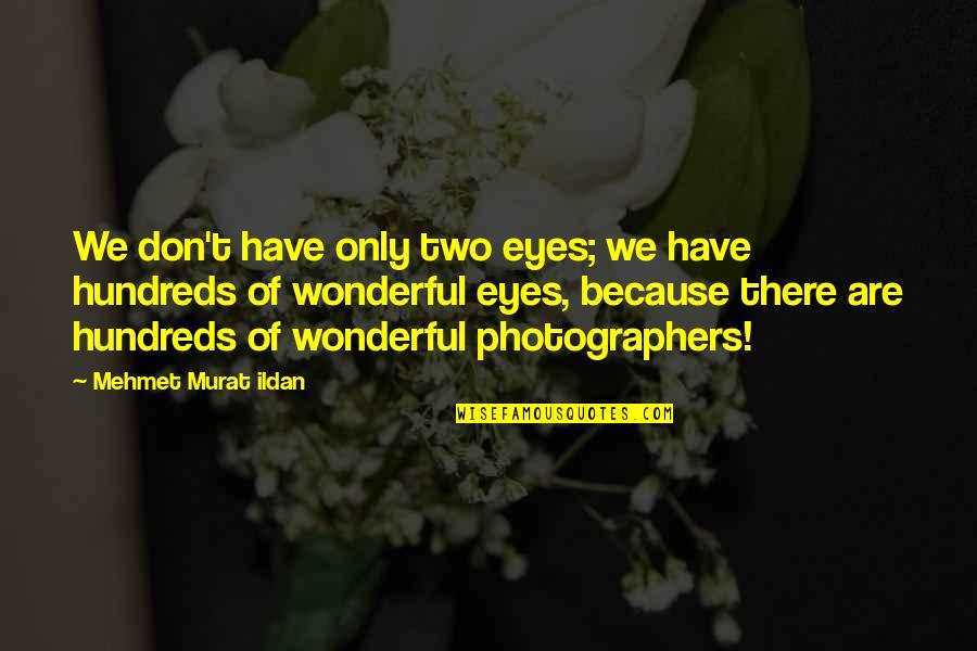 Kowlessar Origin Quotes By Mehmet Murat Ildan: We don't have only two eyes; we have