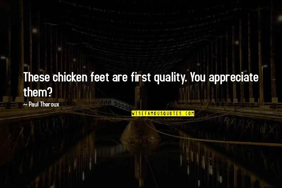 Kowloon Quotes By Paul Theroux: These chicken feet are first quality. You appreciate